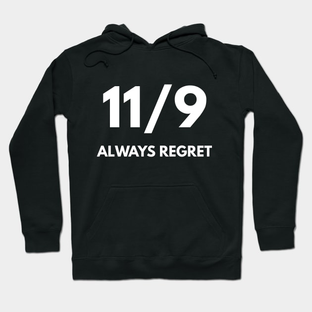 11/9 Always Regret (Anti-Trump) Hoodie by coffeeandwinedesigns